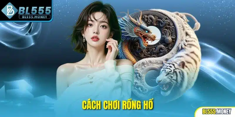 cách chơi rông hổ