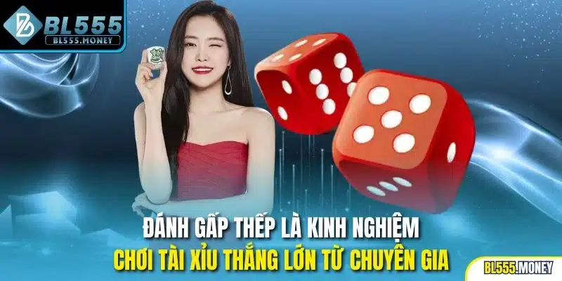 Đánh gấp thếp là kinh nghiệm chơi tài xỉu thắng lớn từ chuyên gia
