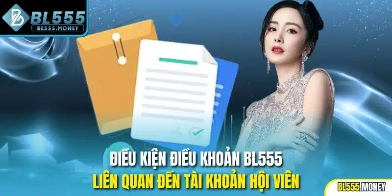 Điều kiện điều khoản BL555 liên quan đến tài khoản hội viên