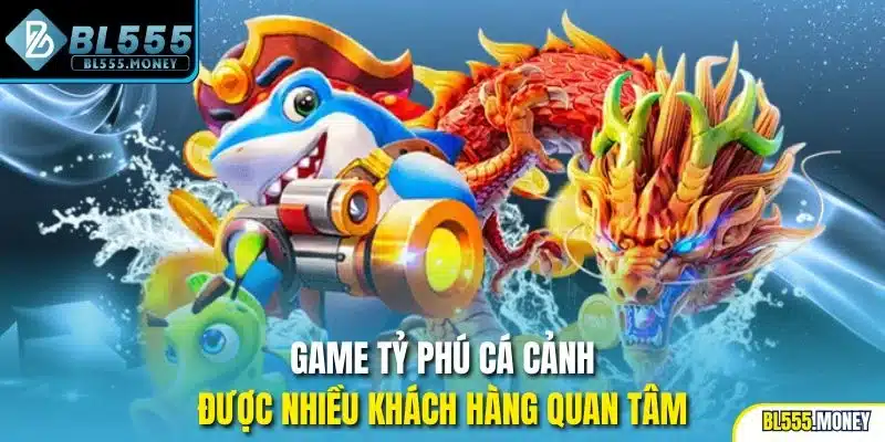 Game Tỷ Phú Cá Cảnh được nhiều khách hàng quan tâm
