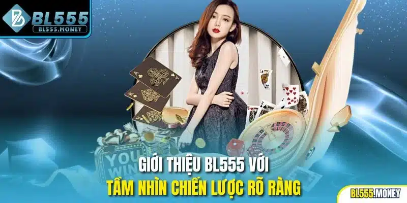 Giới thiệu BL555 với tầm nhìn chiến lược rõ ràng