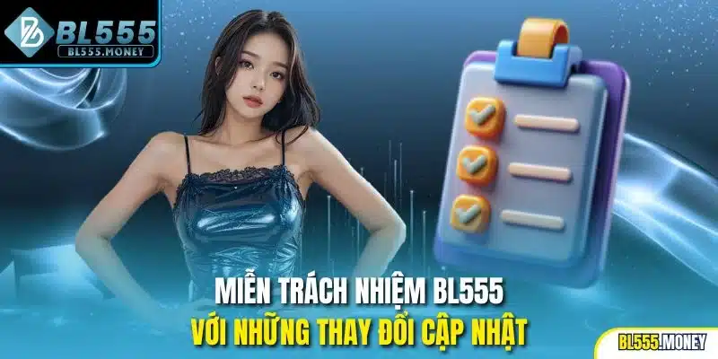 Miễn trách nhiệm BL555 với những thay đổi cập nhật