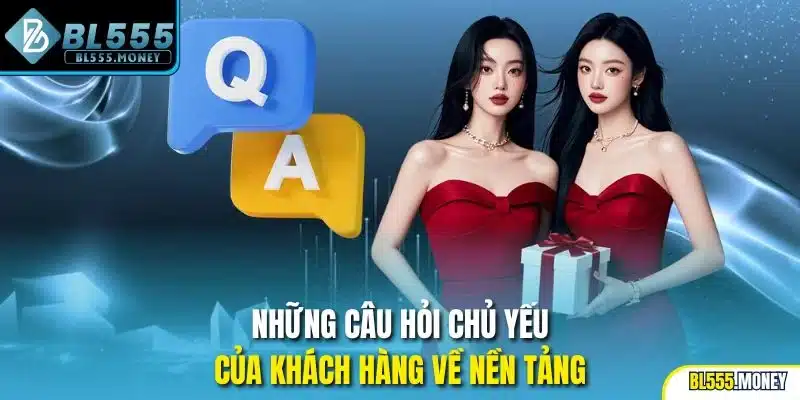 Những câu hỏi chủ yếu của khách hàng về nền tảng