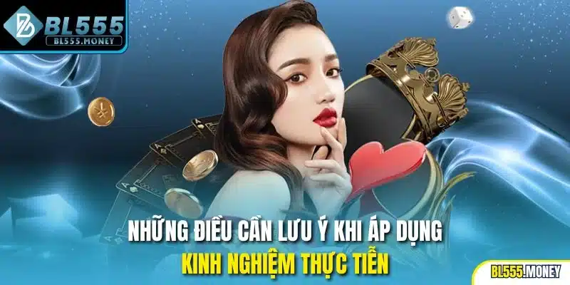 Những điều cần lưu ý khi áp dụng kinh nghiệm thực tiễn
