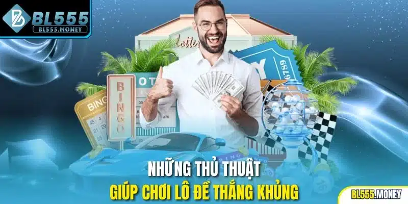 Những thủ thuật giúp chơi lô đề thắng khủng
