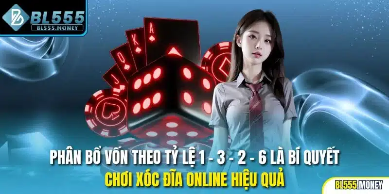 Phân bổ vốn theo tỷ lệ 1 - 3 - 2 - 6 là bí quyết chơi xóc đĩa online hiệu quả