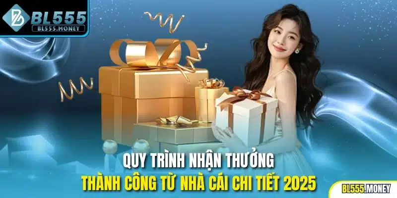 Quy trình nhận thưởng thành công từ nhà cái chi tiết 2025