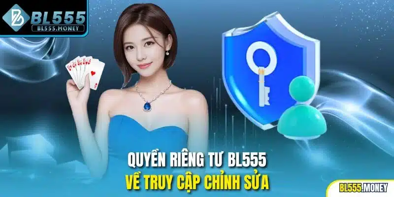 Quyền riêng tư BL555 về truy cập chỉnh sửa