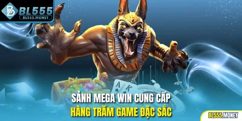 Sảnh MEGA WIN cung cấp hàng trăm game đặc sắc