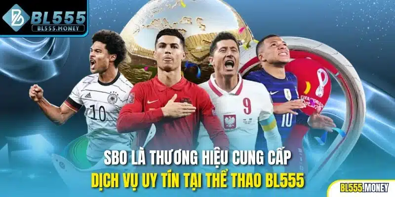 SBO là thương hiệu cung cấp dịch vụ uy tín tại thể thao BL555