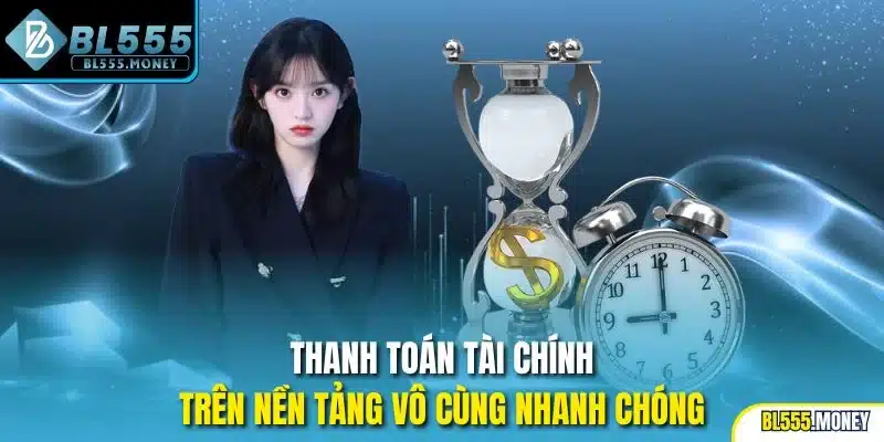 Thanh toán tài chính trên nền tảng vô cùng nhanh chóng