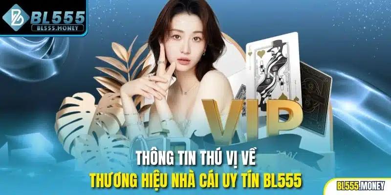Thông tin thú vị về thương hiệu nhà cái uy tín BL555