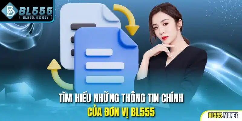 Tìm hiểu những thông tin chính của đơn vị BL555